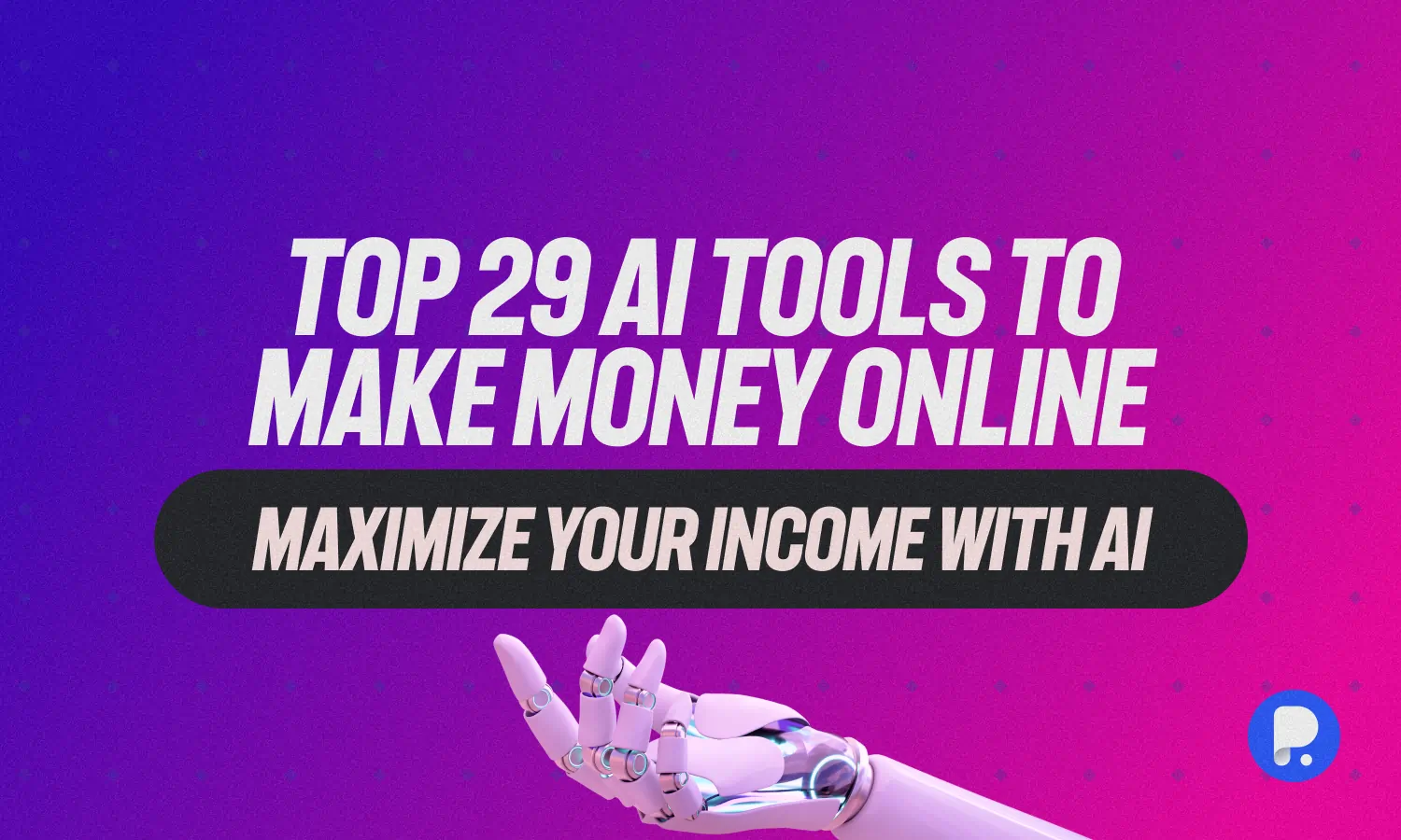 Top 29 AI Tools to Make Money Online – Maximize Your Income with AI